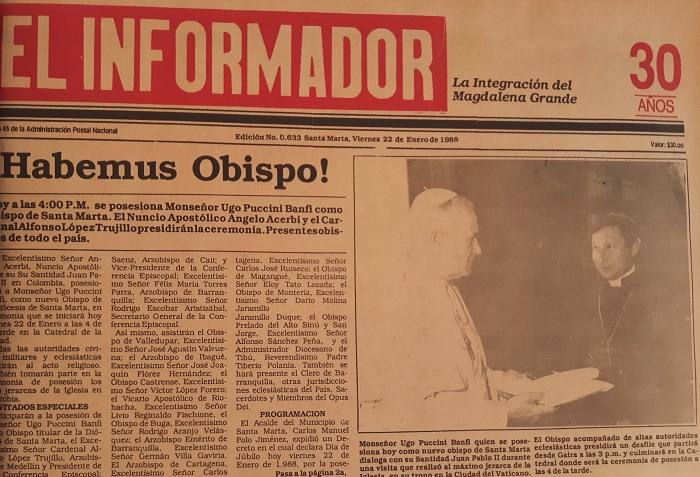 A las 4:00 p.m. del viernes 22 de enero de 1988 en la Catedral de Santa Marta se posesionó monseñor Ugo Puccini Banfi como obispo. El nuncio apostólico Angelo Acerbi y el cardenal Alfonso López Trujillo presidieron la ceremonia.   Ese día fue realizado un desfile desde Gaira a las 3:00 p.m. que culminó en la Catedral de Santa Marta para la ceremonia.  Una caravana lo acompañó con una multitud que aclamaba su llegada. 